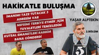 HAKİKATLE BULUŞMA: YAŞAR ALPTEKİN 2. BÖLÜM | Nefsimi Terbiye Etmek İçin Tuvaletleri Temizledim!