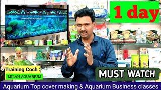 Aquarium Top cover making | Top cover training classes 1st day | Aquarium business training online