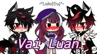 Vai Luan...7w7(Meme)(Gacha life)