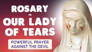 Rosary to Our Lady of Tears  Powerful Prayer to the Virgin Mary