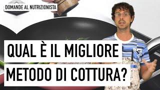 Qual è il metodo di cottura più salutare?