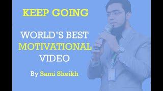 KEEP GOING | Best Motivational Video | By Sami Sheikh | Powerful Motivational Video