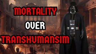 Mortality over Transhumanism ᛣ