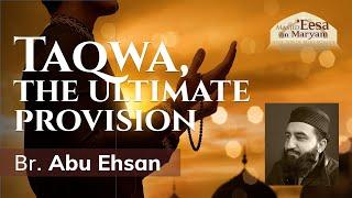 Taqwa, the Ultimate Provision - Friday Khutbah by Br. Abu Ehsan