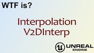 WTF Is? Interpolation - V2DInterp Node in Unreal Engine 4