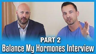 Interview With Mike From Balance My Hormones PART 2