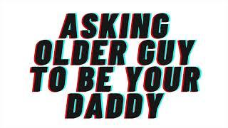 (Spicy)Asking older guy to be your Daddy [Audio Roleplay][mdom][ddlg]