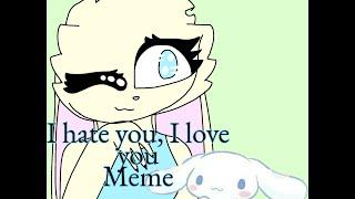 I hate you, I love you || Meme || By Filya