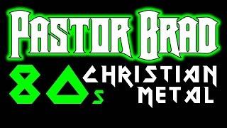 80s Christian Rock / Metal - Pastor Brad Rocks Christian Music Channel