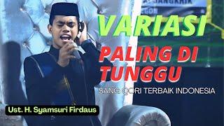 VARIASI PALING DI TUNGGU | UST H. SYAMSURI FIRDAUS TERBARU 2024 | QORI TERBAIK INDONESIA