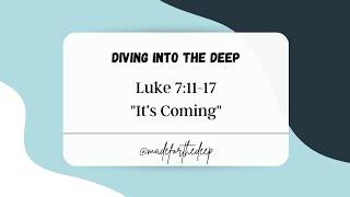 Luke 7:11-17 "It's Coming"