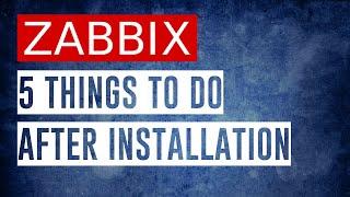 5 Things To Do After Installing ZABBIX