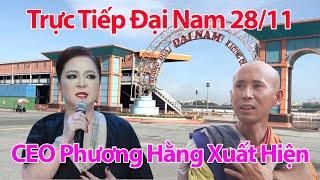 TRỰC TIẾP ĐẠI NAM 28/11 CEO Nguyễn Phương Hằng Bất Ngờ Xuất Hiện Sau Khi Sư Minh Tuệ Ngõ Ý Đi Ấn Độ