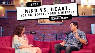 Mind vs. Heart: Subodh Bhave on Acting, Social Work & History | Part 2 | Mindful Heart Talk Show