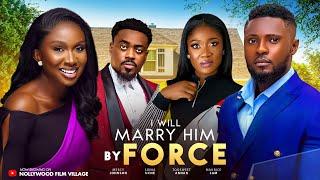 I Will Marry Him by force -2024 Latest Nigerian Nollywood Movie