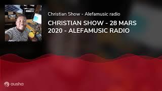 CHRISTIAN SHOW - 28 MARS 2020 - ALEFAMUSIC RADIO