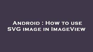 Android : How to use SVG image in ImageView