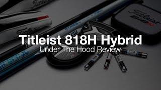 Titleist 818 Hybrid: Under The Hood Review