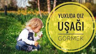 Yuxuda qız uşağı görmək - Yuxuda uşaq görmək #yuxuyozmalari