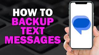 How to Backup Text Messages On Google Messages (Quick Tutorial)