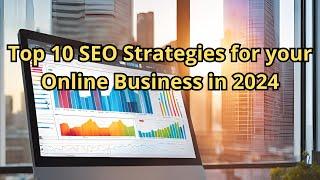 Top 10 SEO Strategies for Your Online Business in 2024