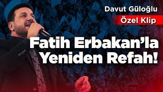 Davut Güloğlu - Fatih Erbakan’la Yeniden Refah!