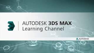 Welcome to the Autodesk 3ds Max Learning Channel