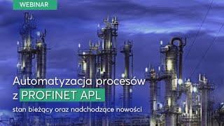 WEBINAR: Automatyzacja procesów z PROFINET APL - stan bieżący oraz nadchodzące nowości