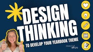 How to Use DESIGN THINKING to Determine Your Yearbook Theme | Organized Adviser