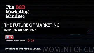 The Future of Marketing: Inspired or Expired? - The B2B Marketing Mindset