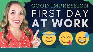 How To Make A Good Impression First Day On The Job - Tips For Starting a New Job