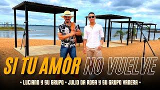 SI TU AMOR NO VUELVE - Luciano y su grupo ft Julio da rosa