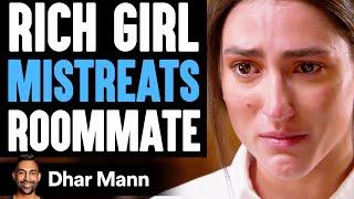 RICH GIRL Mistreats ROOMMATE, What Happens Will Shock You | Dhar Mann