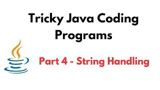 Tricky Java Coding Programs | Part 4 - String Handling | Tricky Java Programming/Coding Questions