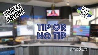 Tip or No Tip | The Roula & Ryan Show | 7.18.2023