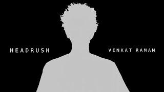 Headrush - Venkat Raman (Official Music Video)