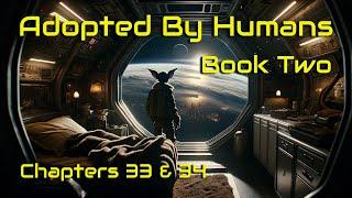 HFY Stories: Adopted by Humans Book Two - Chapters 33 & 34