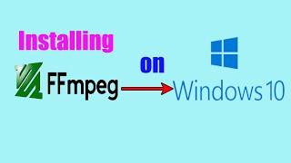 Installing FFmpeg on Windows 10