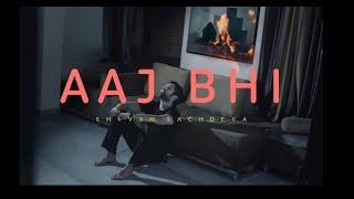Aaj Bhi By Shivam Sachdeva