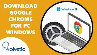 How to Download Google Chrome for PC 2023 ️ Latest version Windows 11 / 10 / 8 / 7