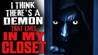 "I Think There's A Demon That Lives In My Closet" Creepypasta - Scary Horror Story