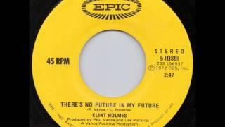 CLINT HOLMES  THERE'S NO FUTURE IN MY FUTURE [EPIC 5-10891@1972]