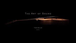 The Art of Sound - Tom Bills Master Luthier - Handmade Guitars