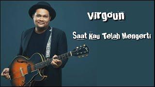 Virgoun - Saat Kau Telah Mengerti | lirik video