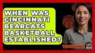 When Was Cincinnati Bearcats Basketball Established? - The Basketball Xpert