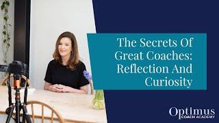 The Secrets Of Great Coaches: Reflection And Curiosity