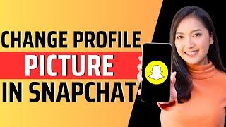 How to change profile picture in snapchat - Full Guide 2023