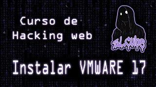 Instalar VMWARE 17 2024 [Curso de Hacking Web]