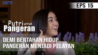 PUTRI UNTUK PANGERAN - Demi Bertahan Hidup Pangeran Menjadi Pelayan | 27 Juni 2020