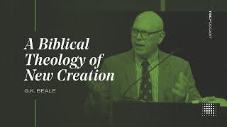 A Biblical Theology of New Creation with Dr. G. K. Beale